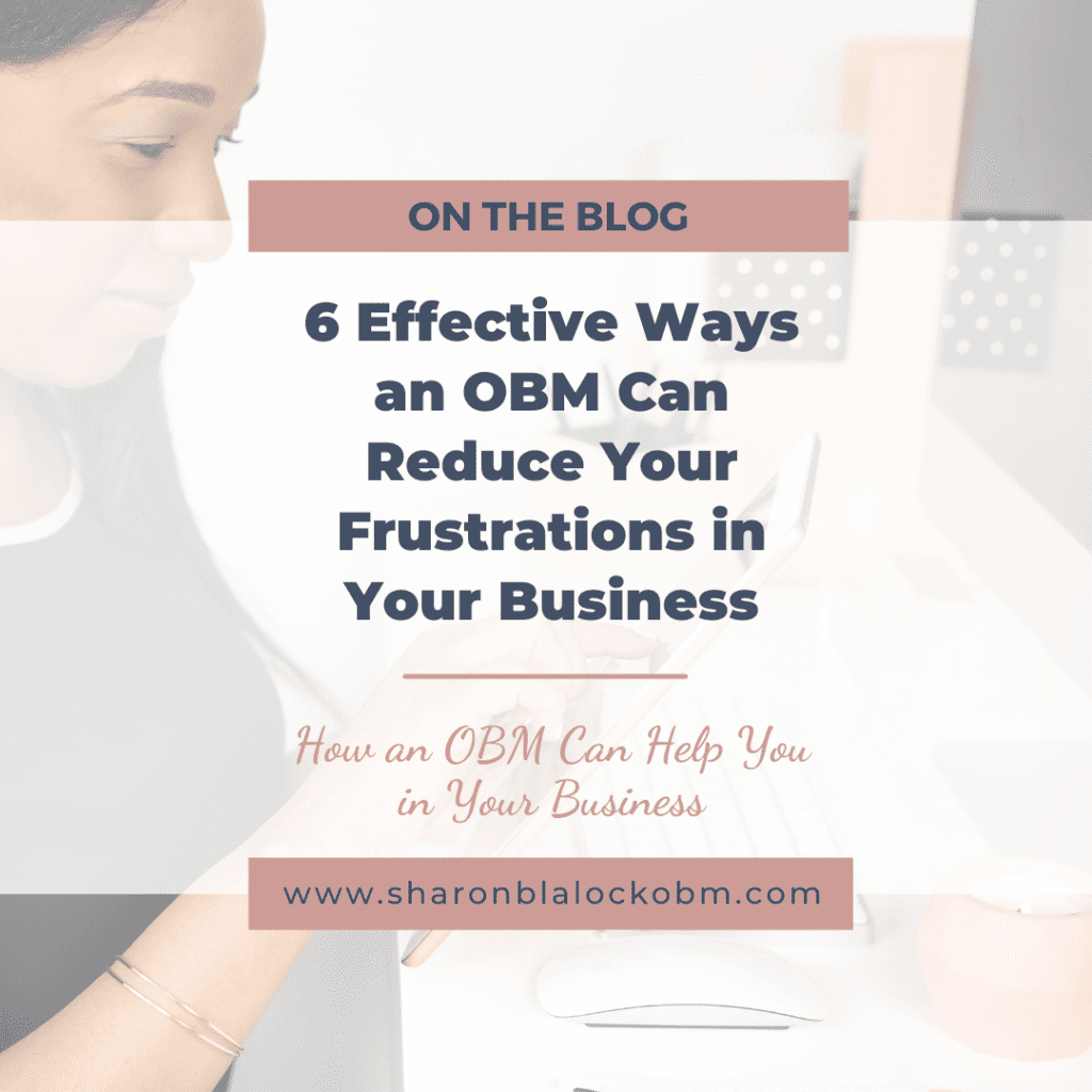 6 Effective Ways an OBM Can Reduce Your Frustrations in Your Business